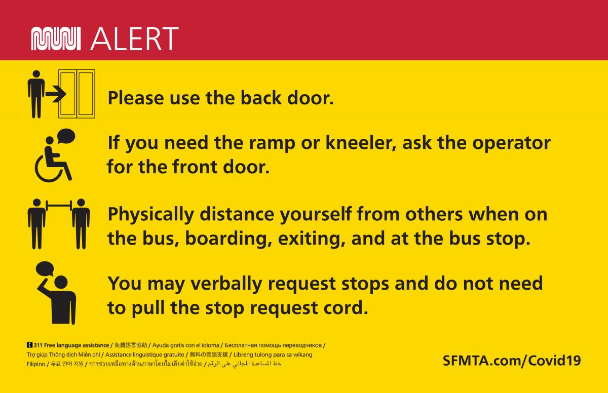 Image of signs going into buses that says: Please use the back door. If you need the ramp or kneeler, ask the operator for the front door. Physically distance yourself from others when on the bus, boarding, exiting and at the bus stop. You may verbally request stops and do not need to pull the stop request cord. SFMTA.com/Covid19