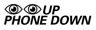 Two eyes icon with "UP PHONE DOWN" text in bold italics