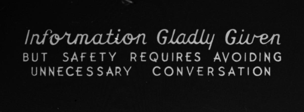 White text on black background reading "Information Gladly Given but safety requires avoiding unnecessary conversation"
