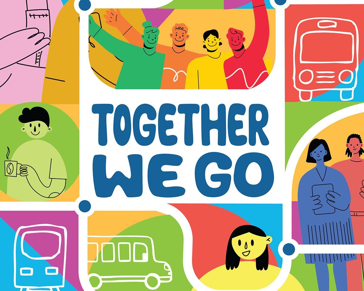 Together We Go campaign artwork. Image has bright colors and features transit vehicles as well as people interacting. Text reads: "Together We Go."