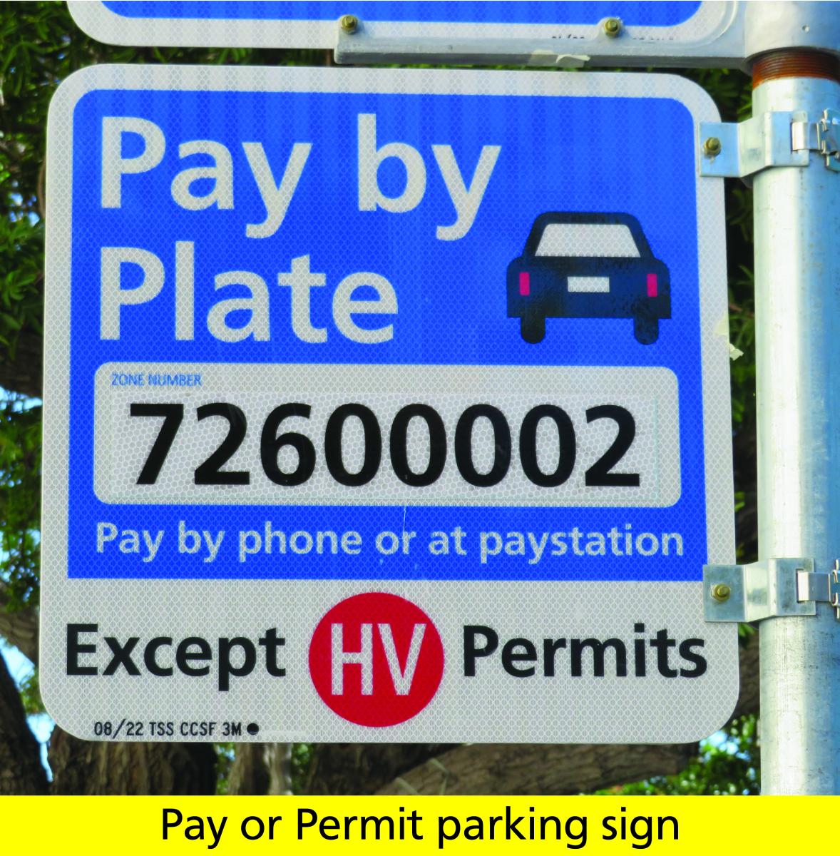Pay or Permit parking sign Signs on Pay or Permit blocks show which permits are exempt from payment. Use the 8-digit code when paying via using PayByPhone.