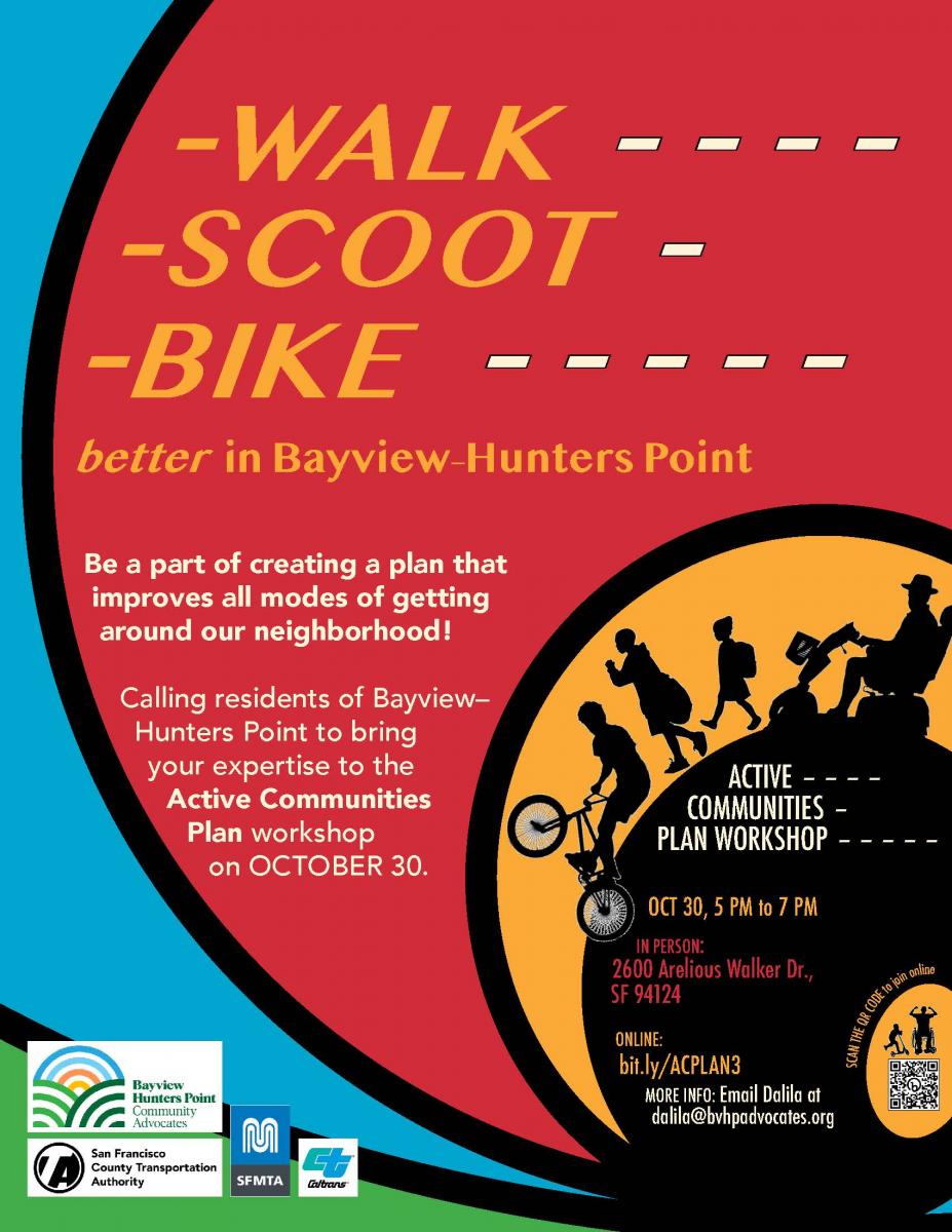 Flyer for the Bayview-Hunters Point Community Workshop. Flyer text reads: "Walk, Scoot, Bike better in Bayview-Hunters Point. Be a part of creating a plan that improves all modes of getting around our neighborhood! Calling residents of Bayview-Hunters Point to bring your expertise to the Active Communities Plan workshop on October 30. For more info, email Dalila at dalila@bvhpadvocates.org."