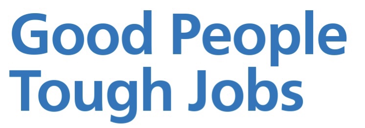 Text on a white background saying "Good People Tough Jobs"