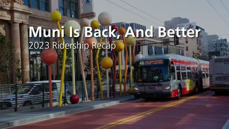 Image features a Muni bus driving down a red transit lane near street sculptures. Text on image reads: Muni is Back, and Better: 2023 Ridership Recap