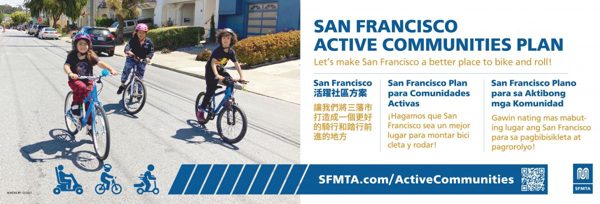 Image shows the advertisement for the Active Communities Plan that will be displayed on MUNI buses. Image includes three kids riding their bikes down a street in San Francisco. The ad includes a QR code that leads to SFMTA.com/ActiveCommunities. 