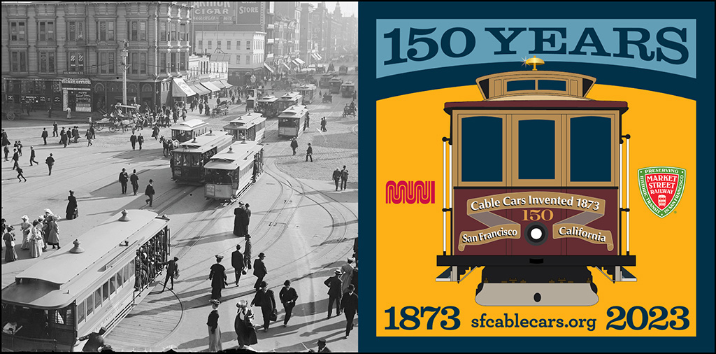Image of historic Market Street full of Cable Cars on the left. Illustration "150 Years. 1873 sfcablecards.org 2023" Muni worm logo and Market Street Railway museum logos on the right.