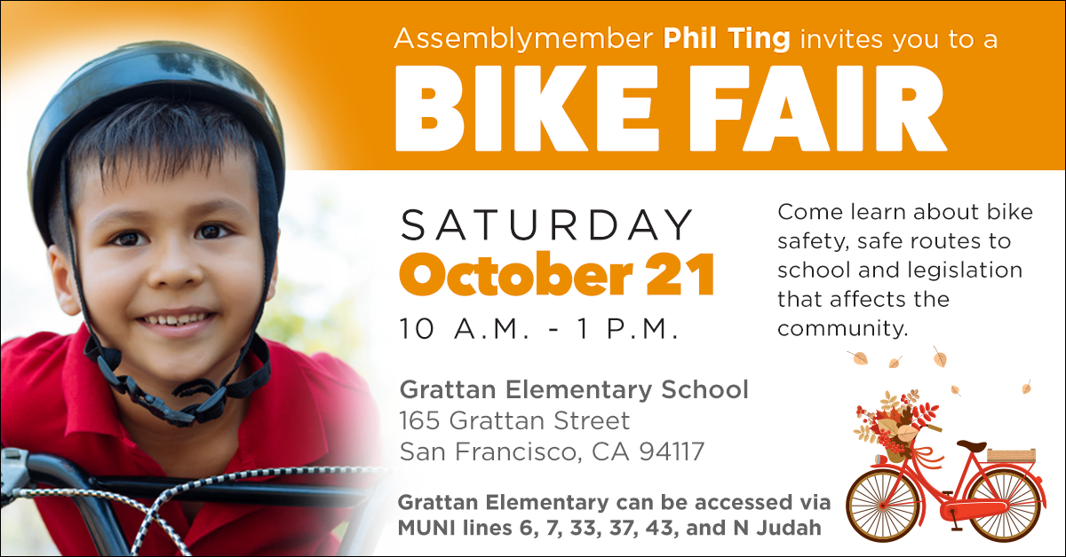 Flier for the Bike Fair with Assemblymember Ting on October 21st. Come learn about bike safety, safe routes to school, and legislation that affects the community. 