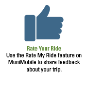 Rate Your Ride. Use the Rate My Ride feature on MuniMobile to share feedback about your trip. 