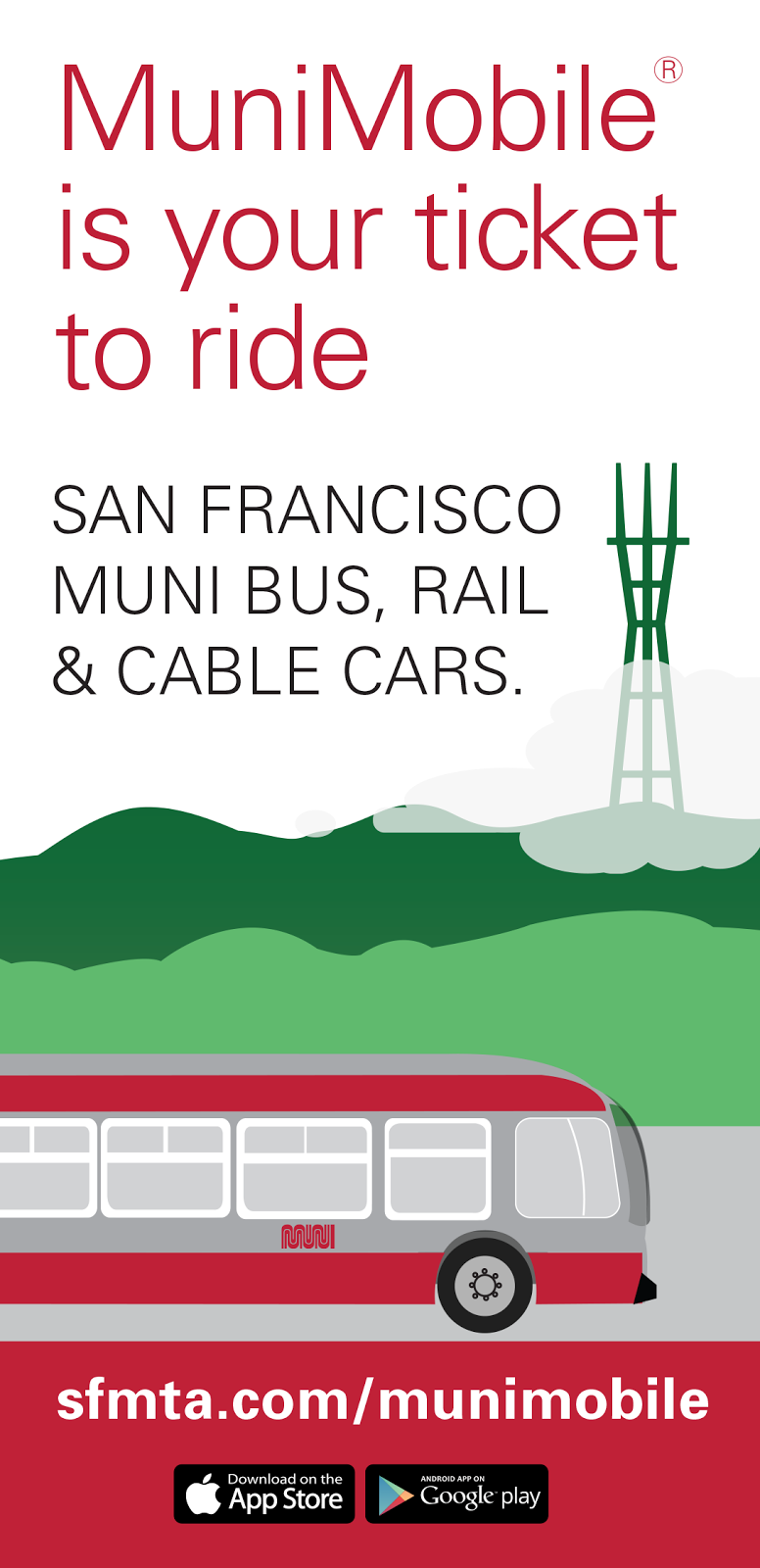 MuniMobile is your ticket to ride San Francisco Muni bus, rail and cable cars. sfmta.com/munimobile Download at the Apple App Store. Dowload at Google Play.