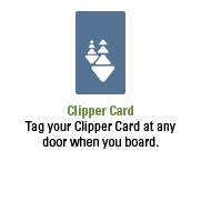 Clipper Card. Tag your Clipper Card at any door when you board. 